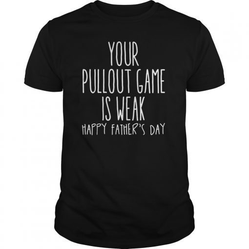 Your Pullout Game Is Weak TShirt