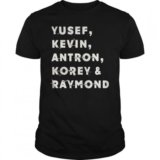 Yusef, Kevin, Antron, Korey and Raymond We Got Shirt