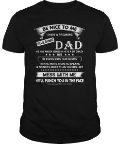 be nice to me I have a freaking awesome dad T-Shirt