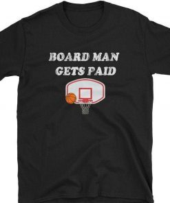 board man gets paid t-shirt for men women kids for every one who love sport special basketball Leonard Board Man Gets Paid Shirt sport gift