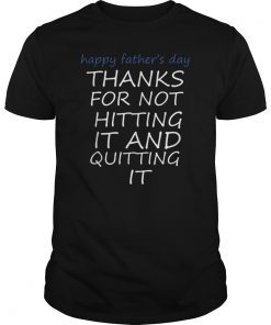 thanks for not hitting it and quitting it father's day shirts