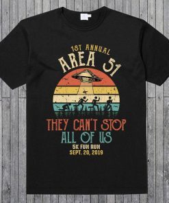 1 ST Annual Area 51 - They Can't Stop All Of Us 5K Fun Run Sept.20,2019 Alien Abduction T Shirt Lovers UFO Gifts Fun Run Alien Raid Event