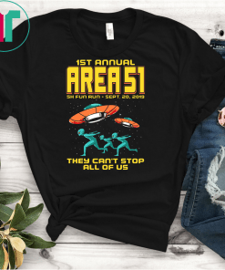 1st Annual Area 51 5k Fun Run! Funny Alien Raid Event Shirt They Can't Stop All Of Us! Let's See Them Aliens Gift T-Shirt