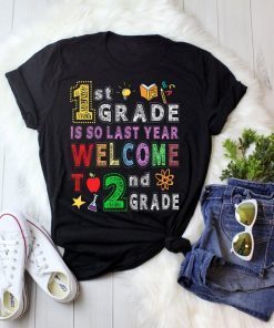1st Grade Is So Last Year Welcome To 2nd Grade Lover Gift T-Shirt