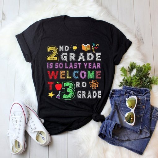 2nd Grade Is So Last Year Welcome To 3rd Grade Lover Gift T-Shirt
