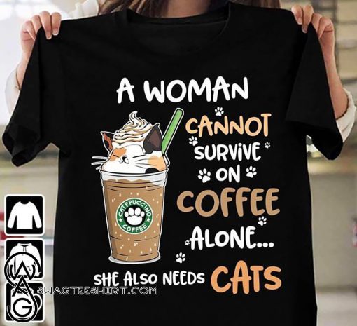 A woman cannot survive on coffee alone she also needs cats shirt