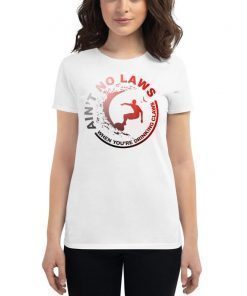 Ain’t No Laws Funny Shirt For Men & Women