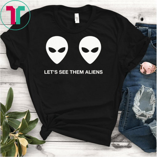 Alien Boobs Shirt, Let’s See Them Aliens, Alien Shirt, Storm Area 51, Funny Alien T-Shirt They Can't Stop All Of Us Shirt