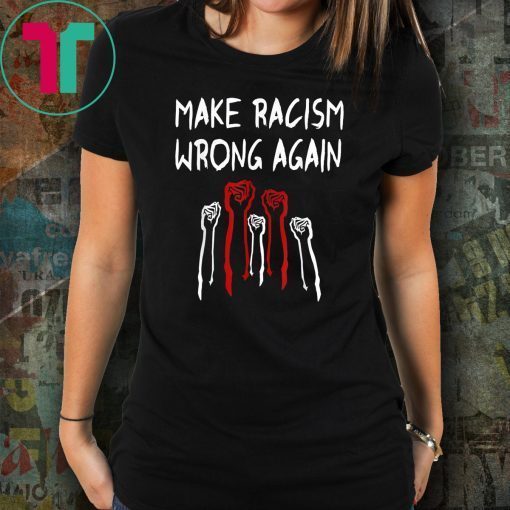 BLM Shirt Make Racism Wrong AGAIN Unisex Gift T-Shirt