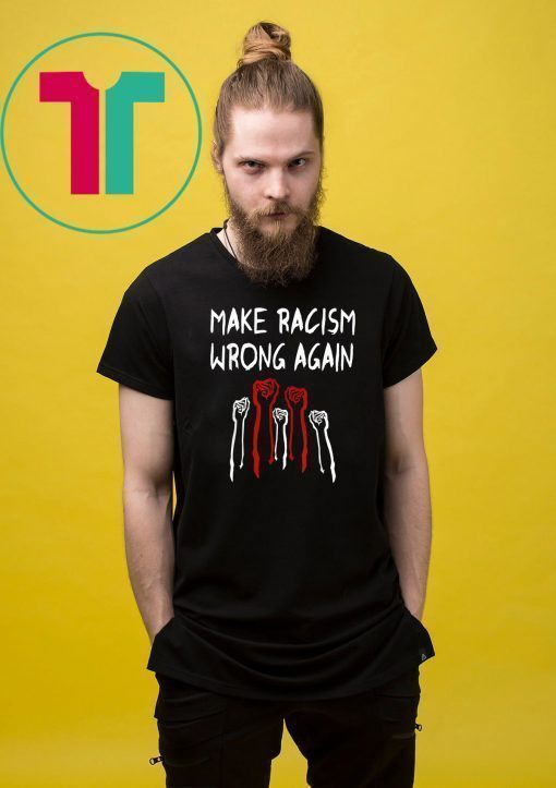 BLM Shirt Make Racism Wrong AGAIN Unisex Gift T-Shirt