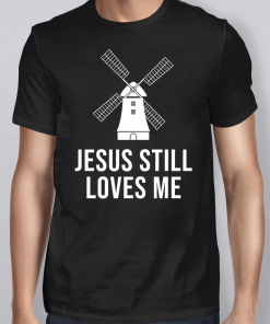 Bachelorette Windmill Jesus Still Love Me Shirt