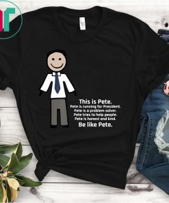 Be Like Pete Team Pete Buttigieg T-Shirt