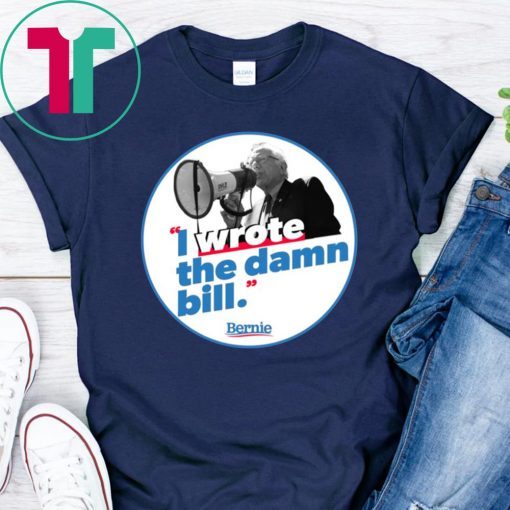 Bernie I Wrote The Damn Bill T-Shirt