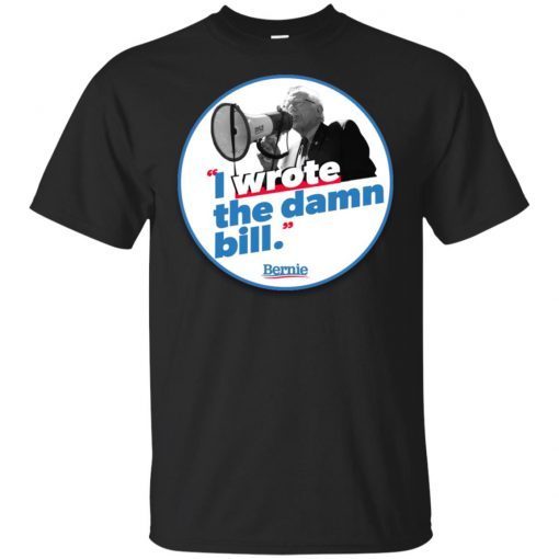 Bernie I Wrote The Damn Bill T-Shirt
