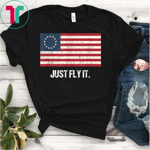 Betsy Ross Flag Just Fly It Distressed Patriotic T-Shirt Rush Limbaugh T-Shirt