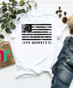 Betsy Ross Flag Shirt Just Respect It Gift T-Shirt Betsy Ross