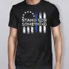 Betsy Ross Flag Stand Dor Something T-Shirt