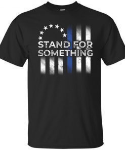 Betsy Ross Flag Stand For Something T-Shirt