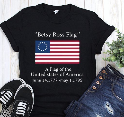 Betsy ross flag a flag of the united states of america shirt