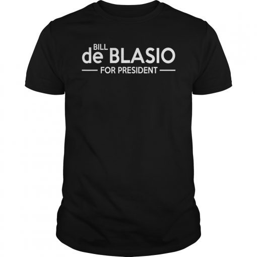 Bill de Blasio For President 2020 T-Shirts