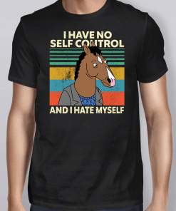 Bojack Horseman I Have No Self Control And I Hate Myself Shirt