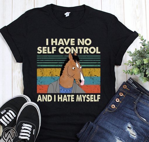 Bojack horseman I have no self control and I hate myself shirt