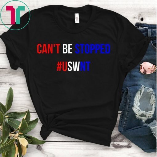 CANT BE STOPPED #USWNT WOMENS SOCCER T-Shirt