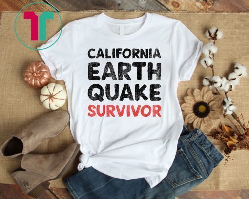 California Earthquake Survivor T-Shirt