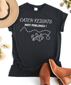 Catch Flights Not Feelings, Girls Trip Shirt, Adventure Shirt, Travel Shirt, Road Trip Shirt, Summer Vacation, Women and men T-Shirt, summer