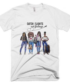 Catch Flights Not Feelings Summer T-Shirt Catch flights not feelings t-shirt