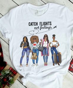 Catch Flights Not Feelings T-shirt ,Black queen Shirt, queen Shirt, black woman Shirt