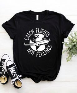 Catch Flights Not Feelings, Tumblr Shirt, Hipster, Grunge, Funny Shirts, Aesthetic, Instagram, Tshirt With Sayings, Slogan, Gifts For Her