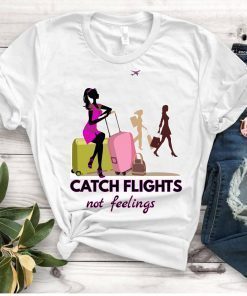 Catch Flights not Feelings shirt Girls Trip shirt Black Girl Magic Shirt Melanin Shirt Birthday T-Shirt