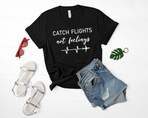Catch Flights not feelings Shirt, vacation shirt, vacay shirt, flight heartbeat shirt, travel shirt, airplane mode, explore, travel gift