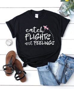 Catch Flights not feelings Travel Shirt Travel Gift For Her Graphic Tee Vacation Shirt Shirts With Sayings Casual Outfit