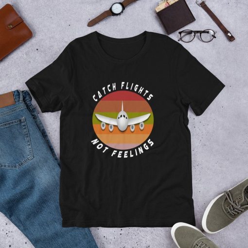 Catch flights not feelings shirt-Funny travel Short-Sleeve Unisex T-Shirt