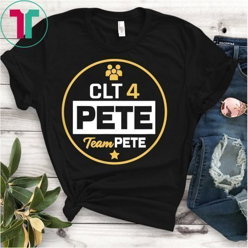 Charlotte CLT 4 Pete Team Pete Buttigieg T-Shirt