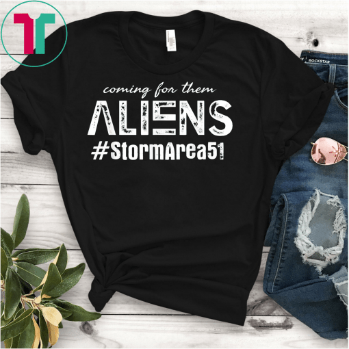 Coming For Them Aliens Funny Storm Area 51 Quote Humor Unisex T-Shirt