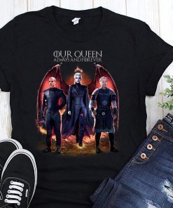 Daenerys targaryen our queen always and forever game of thrones t-shirt