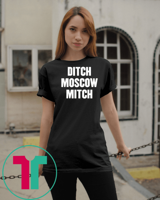 Ditch Moscow Mitch McConnell Election Traitor #MoscowMitch T-Shirts