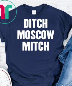 Ditch Moscow Mitch McConnell Election Traitor #MoscowMitch T-Shirts