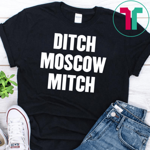 Ditch Moscow Mitch McConnell Election Traitor #MoscowMitch T-Shirts