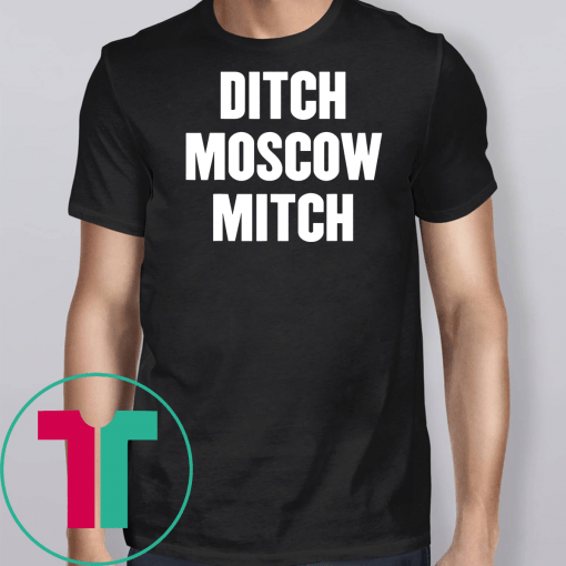 Ditch Moscow Mitch McConnell Election Traitor #MoscowMitch T-Shirts