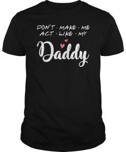 Don't make me act like my Daddy funny cute shirt for kid T-Shirt