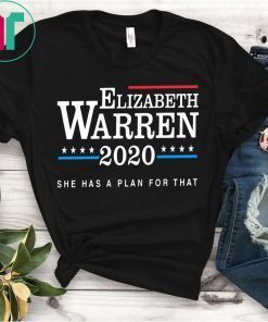 Elizabeth Warren Shirt, Warren 2020 Shirt, She Has a Plan For That, Warren Plan TShirt