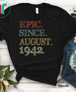 Epic Since august 1942 Shirt 77 Year Old 77th Birthday T-Shirt