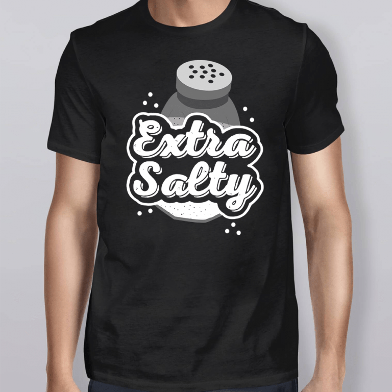 extra salty shirt