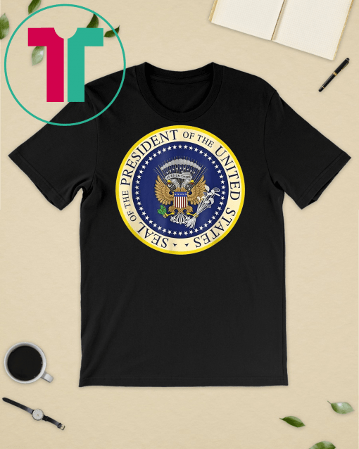 Fake Presidential Seal Shirt Trump Altered Seal Funny Gift T-Shirt