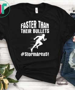 Faster Than Their Bullets - Funny Storm Area 51 Quote T-Shirt