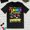 Flamingo More Than Just Teacher Friends Funny Teacher Gift T-Shirt